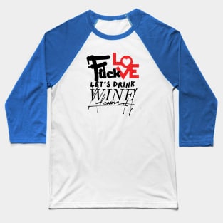 Love & Wine Don't Mix: Choose Wine, forget love, sip wine, wine lovers, Gift for Wine Lovers Baseball T-Shirt